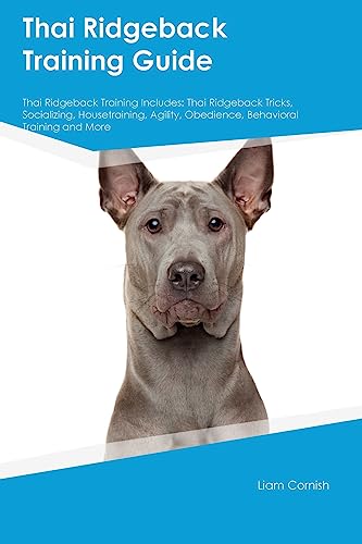 Thai Ridgeback Training Guide Thai Ridgeback Training Includes: Thai Ridgeback Tricks, Socializing, Housetraining, Agility, Obedience, Behavioral Training, and More