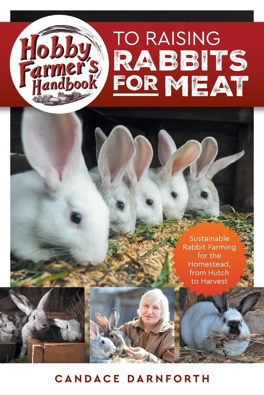 Candace Darnforth Hobby Farmer's Handbook To Raising Rabbits For Meat, Sustainable Rabbit Farming For The Homestead, From Hutch To Harvest