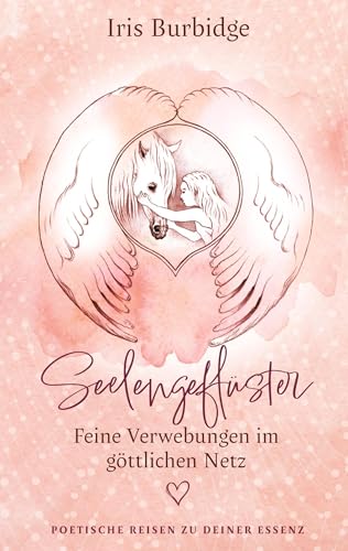 Seelengeflüster - feine Verwebungen im göttlichen Netz: Poetische Reisen zu deiner Essenz