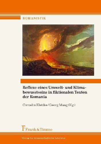 Reflexe eines Umwelt- und Klimabewusstseins in fiktionalen Texten der Romania: Eigentliches und uneigentliches Schreiben zu einem sich verdichtenden globalen Problem