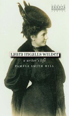 Laura Ingalls Wilder: A Writer's Life (South Dakota Biography, Band 1)