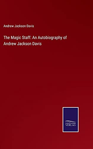 The Magic Staff: An Autobiography of Andrew Jackson Davis