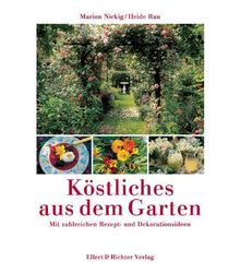 Köstliches aus dem Garten. Mit zahlreichen Rezept- und Dekorationsideen