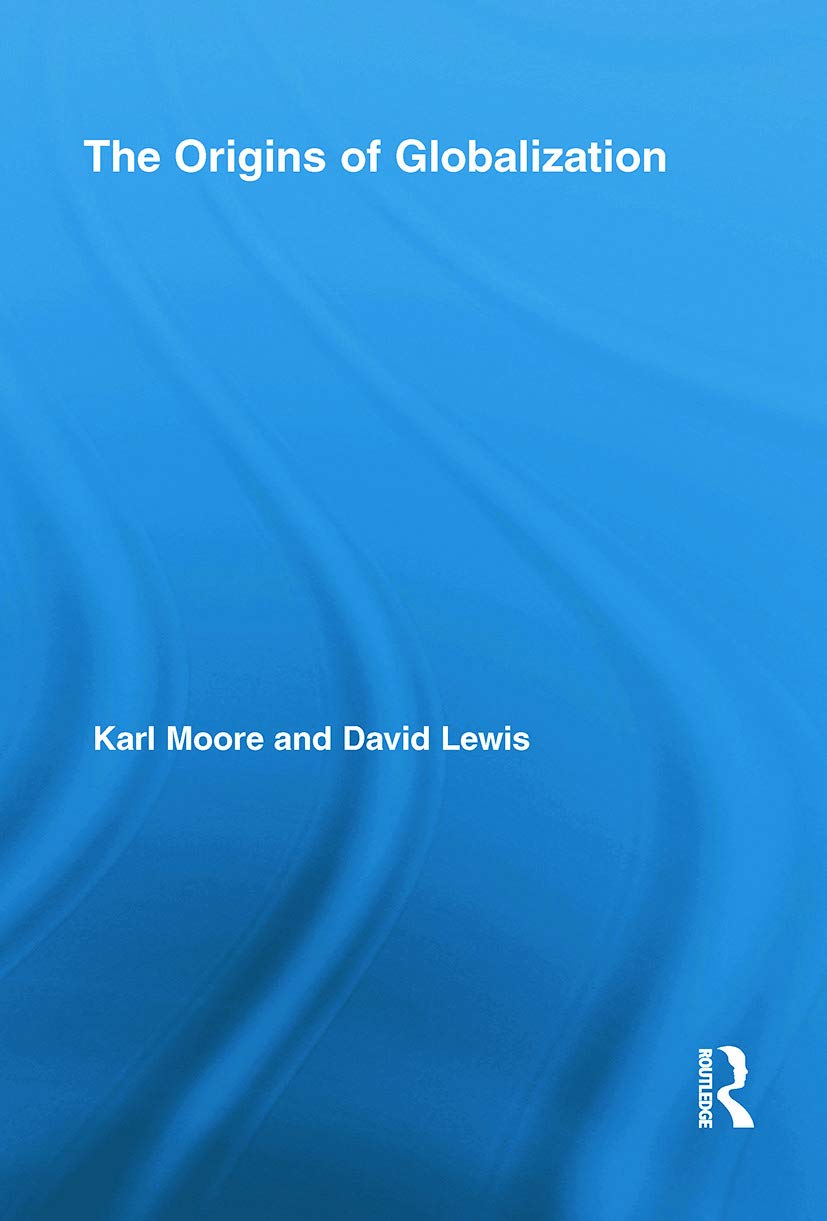 The Origins of Globalization (Routledge International Studies in Business History, 16, Band 16)