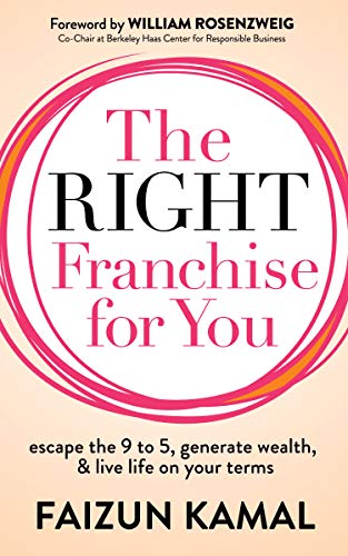 Right Franchise for You: Escape the 9 to 5, Generate Wealth, & Live Life on your Terms