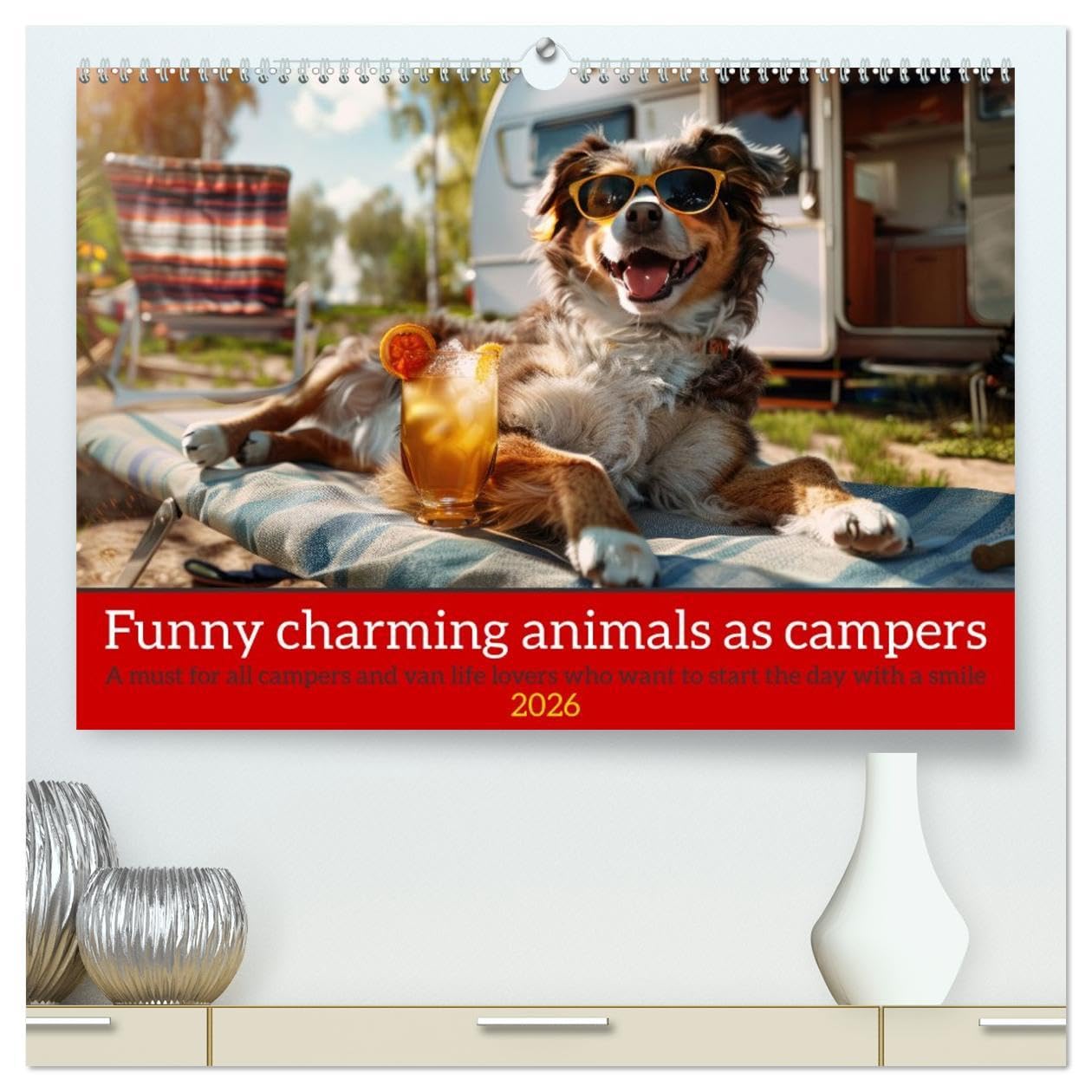 Funny charming animals as campers (High Quality Premium Wall Calendar 2026 DIN A2 landscape),CALVENDO 12 Month Wall Calendar: Funny animals enjoy the camper lifestyle with humorous slogans