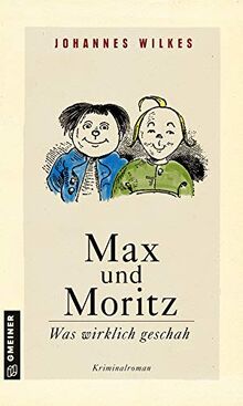 Max und Moritz - Was wirklich geschah: Kriminalroman (Kriminalromane im GMEINER-Verlag)