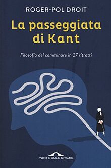 La passeggiata di Kant. Filosofia del camminare in 27 ritratti (Saggi)