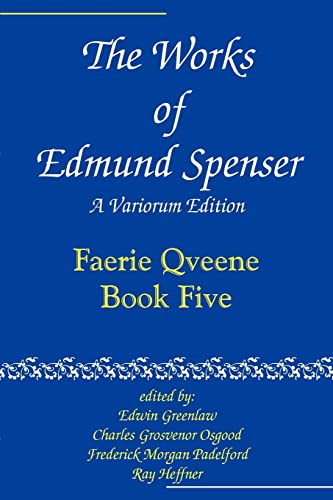 The Works of Edmund Spenser: A Variorum Edition: Faerie Qveene, Book Five