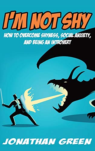 I'm Not Shy: How to overcome shyness, social anxiety, and being an introvert (Habit of Success, Band 10)