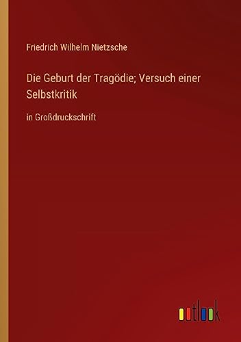 Die Geburt der Tragödie; Versuch einer Selbstkritik: in Großdruckschrift