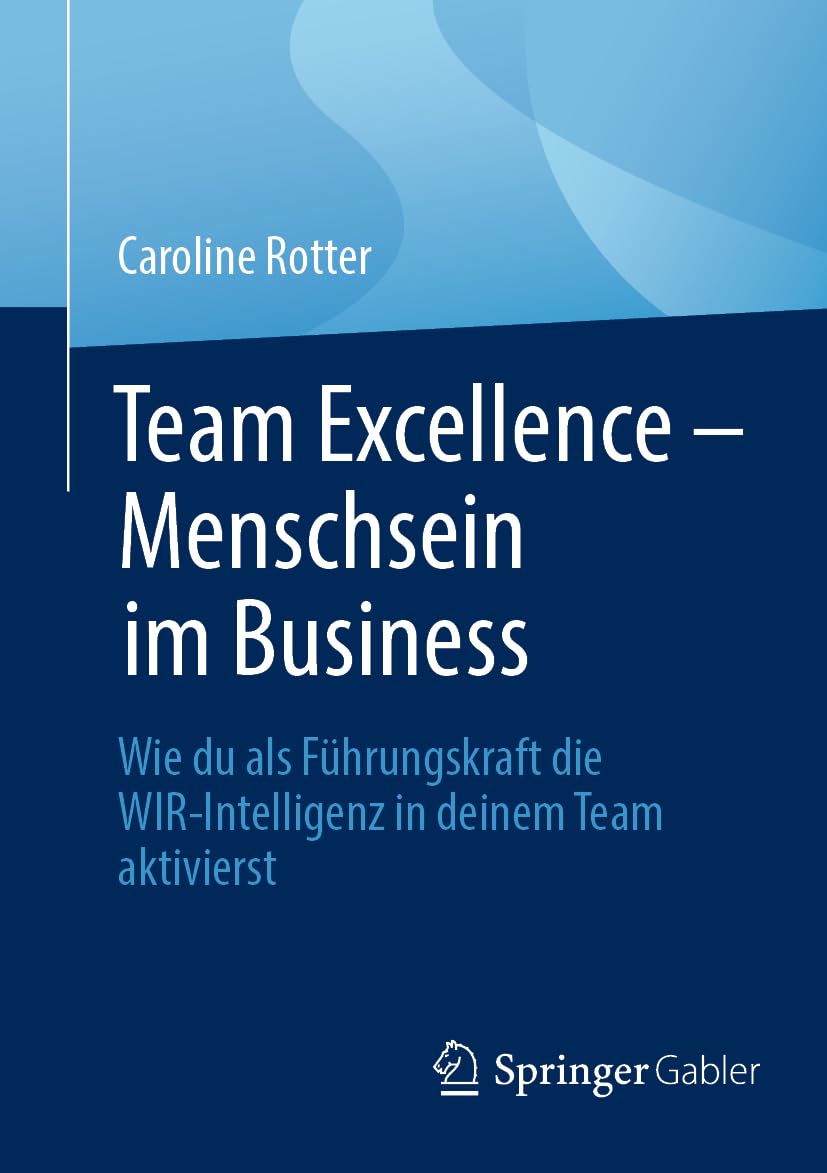 Team Excellence – Menschsein im Business: Wie du als Führungskraft die WIR-Intelligenz in deinem Team aktivierst