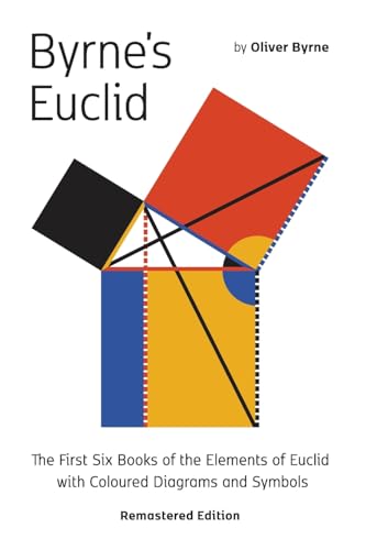 Byrne's Euclid: The First Six Books of the Elements of Euclid with Coloured Diagrams