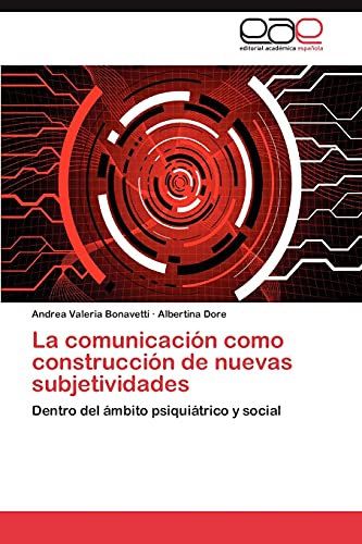 La comunicación como construcción de nuevas subjetividades: Dentro del ámbito psiquiátrico y social