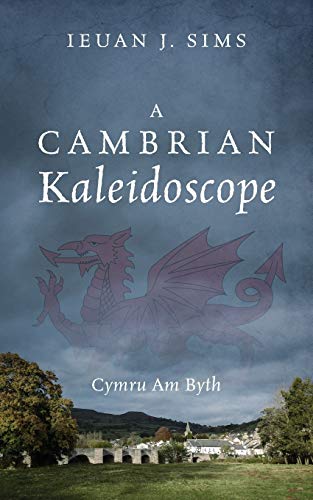 A Cambrian Kaleidoscope: Cymru Am Byth