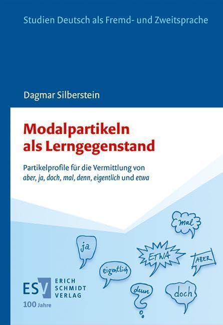 Modalpartikeln als Lerngegenstand: Partikelprofile für die Vermittlung von „aber“, „ja“, „doch“, „mal“, „denn“, „eigentlich“ und „etwa“ im DaF-Unterricht (Studien Deutsch als Fremd- und Zweitsprache)
