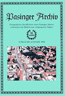 Pasinger Archiv. Fotographische Streiflichter eines Pasinger Jahres, verbunden mit Bildern aus vergangenen Tagen: Pasinger Archiv. Fotographische ... eines Pasinger Jahres,...: Ausgabe 1996
