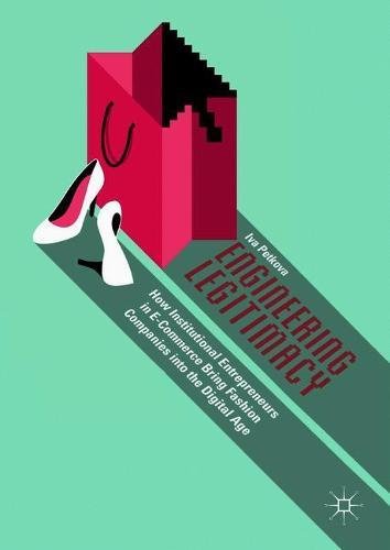 Engineering Legitimacy: How Institutional Entrepreneurs in E-Commerce Bring Fashion Companies into the Digital Age