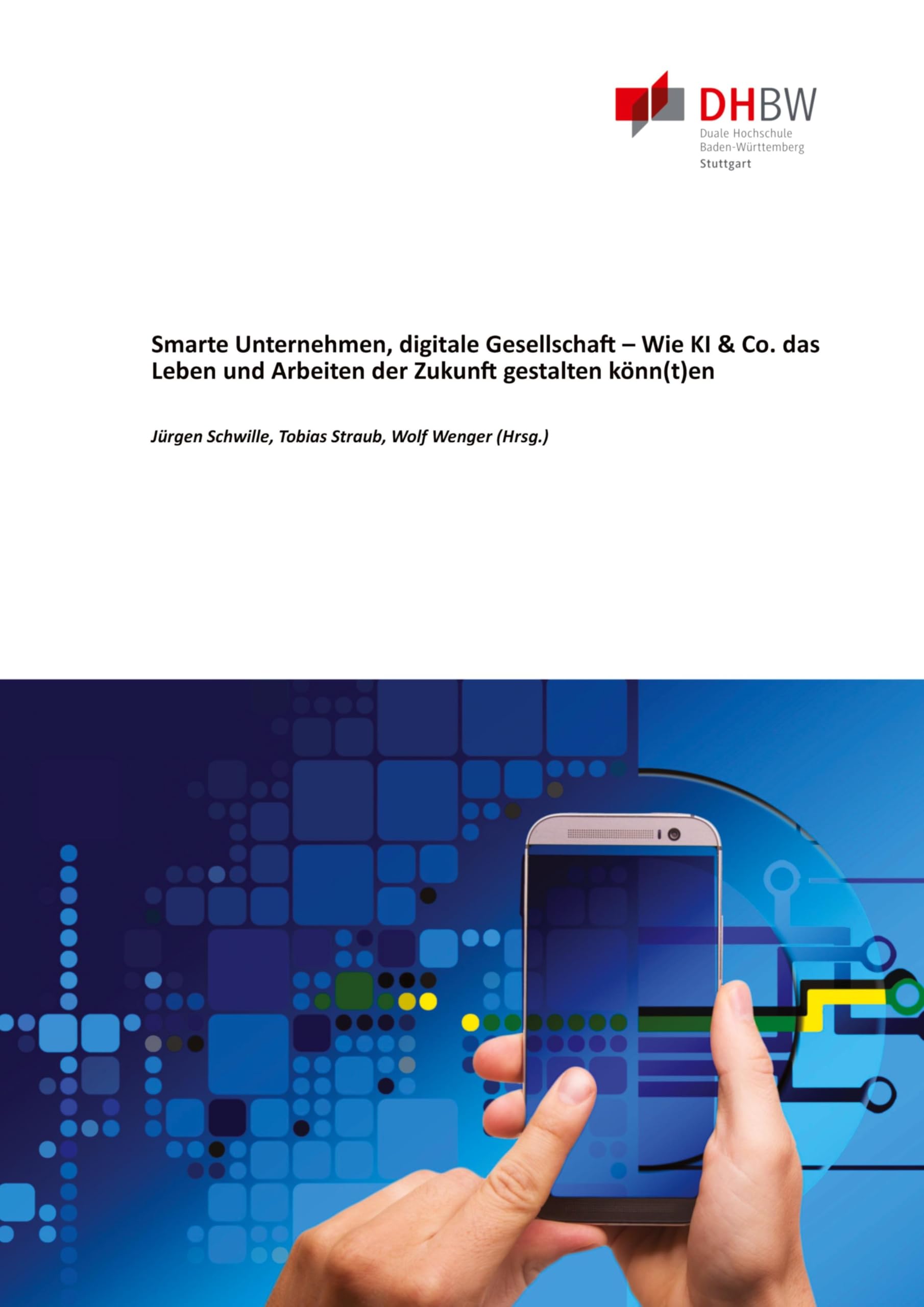 Smarte Unternehmen, digitale Gesellschaft – Wie KI & Co. das Leben und Arbeiten der Zukunft gestalten könn(t)en