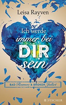 Bad Romeo und Broken Juliet - Ich werde immer bei dir sein: Band 2 (Fischer Paperback)