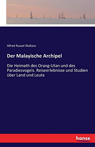 Der Malayische Archipel: Die Heimath des Orang-Utan und des Paradiesvogels. Reiseerlebnisse und Studien über Land und Leute - zweiter Band