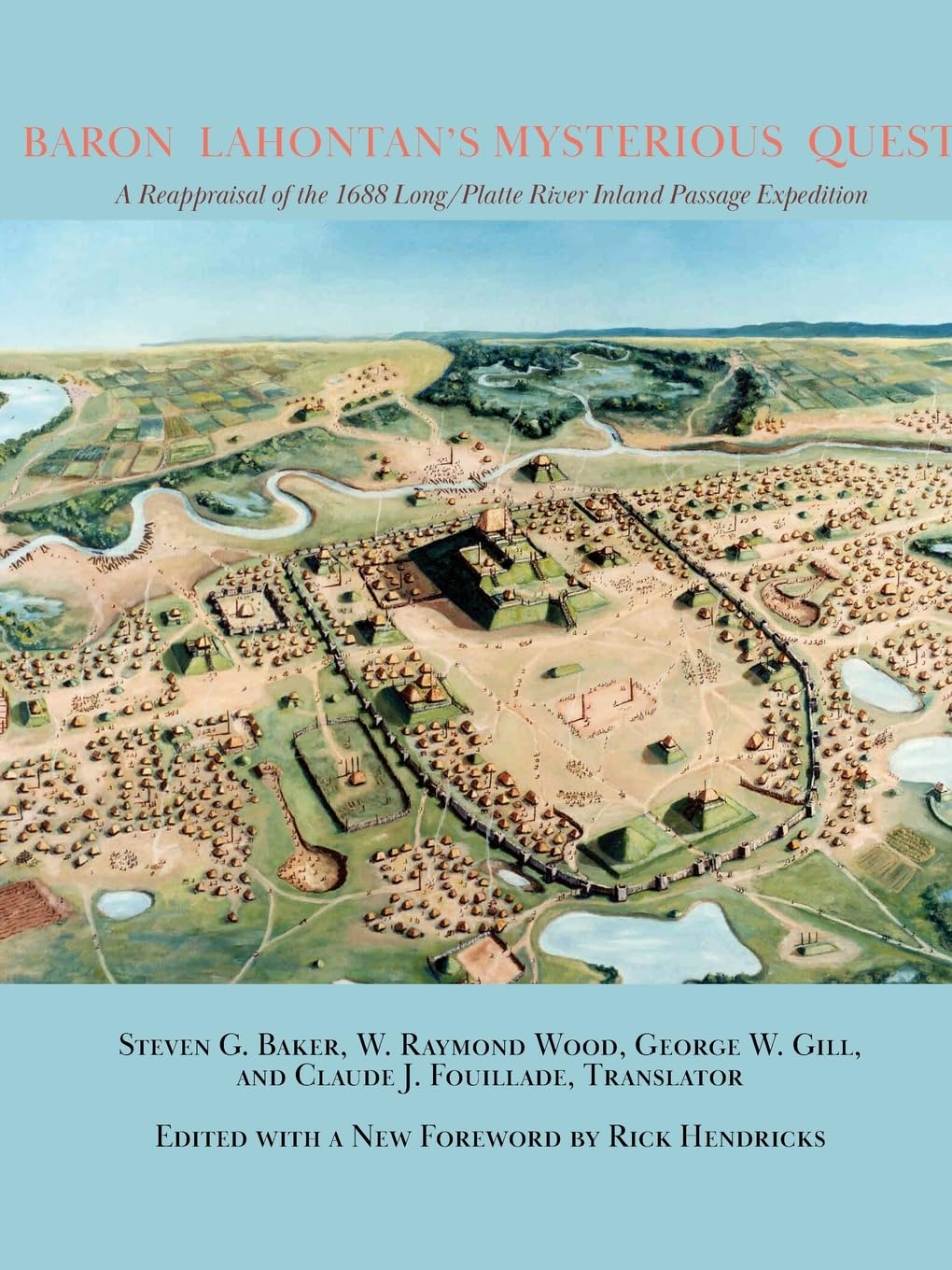 Baron Lahontan's Mysterious Quest: A Reappraisal of the 1688 Long/Platte River Inland Passage Expedition
