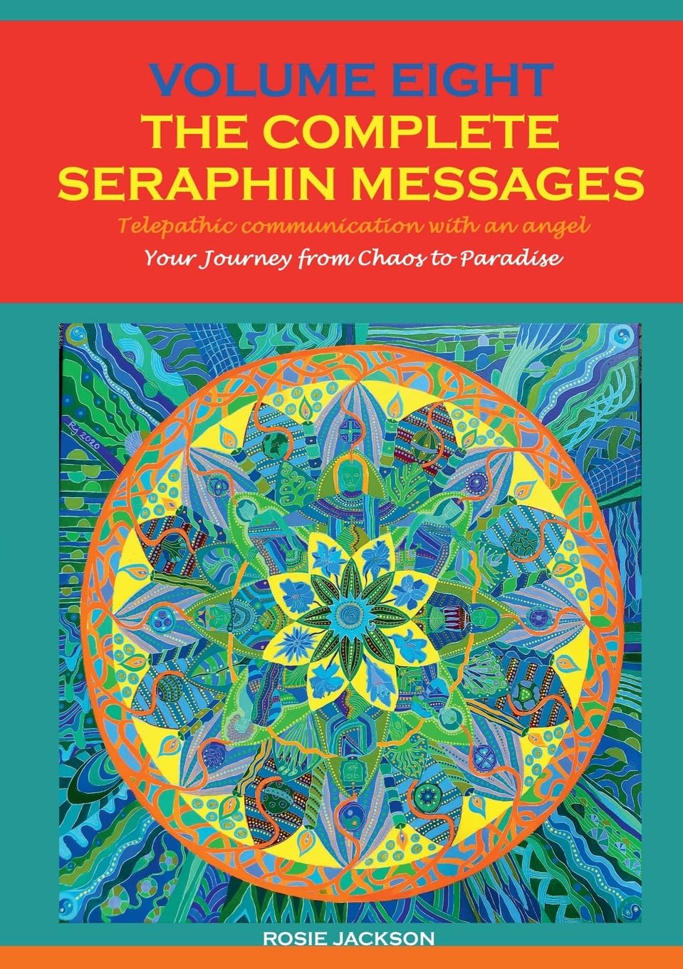Volume 8 THE COMPLETE SERAPHIN MESSAGES: Your Journey from Chaos to Paradise (Seraphin Series: Book 11)