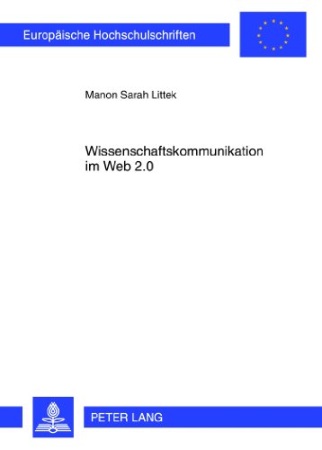 Wissenschaftskommunikation im Web 2.0: Eine empirische Studie zur Mediennutzung von Wissenschaftsblogs (Europäische Hochschulschriften - Reihe XL)