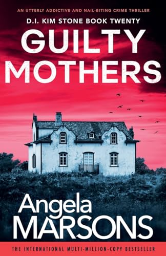 Angela Marsons Guilty Mothers, An Utterly Addictive And Nail-biting Crime Thriller (Detective Kim Stone, Band 20)