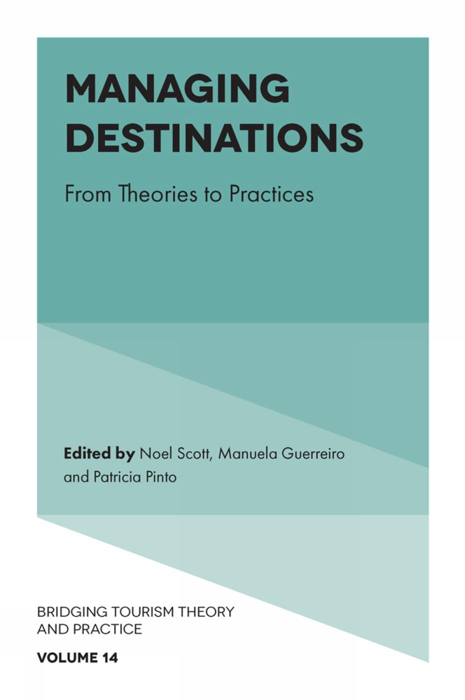 Managing Destinations: From Theories to Practices (Bridging Tourism Theory and Practice, 14)