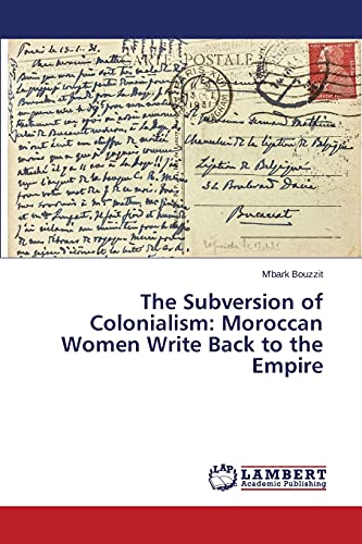 The Subversion of Colonialism: Moroccan Women Write Back to the Empire