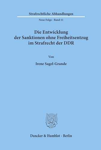 Die Entwicklung der Sanktionen ohne Freiheitsentzug im Strafrecht der DDR.: Dissertationsschrift (Strafrechtliche Abhandlungen. Neue Folge, Band 11)