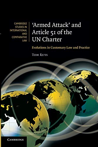 'Armed Attack' and Article 51 of the Un Charter: Evolutions In Customary Law And Practice (Cambridge Studies in International and Comparative Law, Band 74)