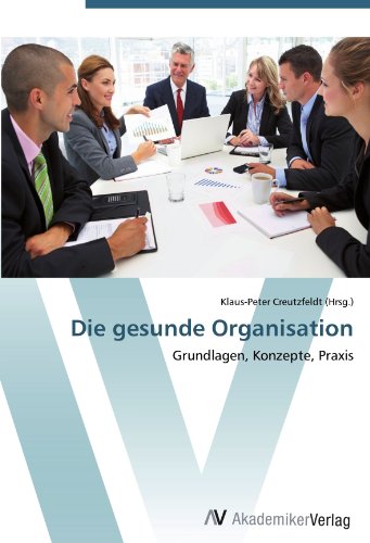 Die gesunde Organisation: Grundlagen, Konzepte, Praxis