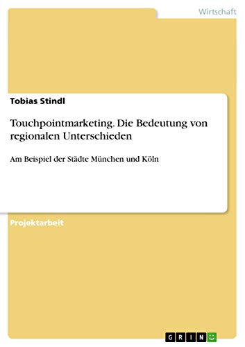 Touchpointmarketing. Die Bedeutung von regionalen Unterschieden: Am Beispiel der Städte München und Köln