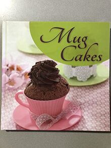 Mug Cakes - Sie schmecken himmlisch, sehen umwerfend aus und sind im Nu fertig - Das sind Mug Cakes! Rezeptbuch Backbuch Cupcakes [Hardcover] Isabel Martins