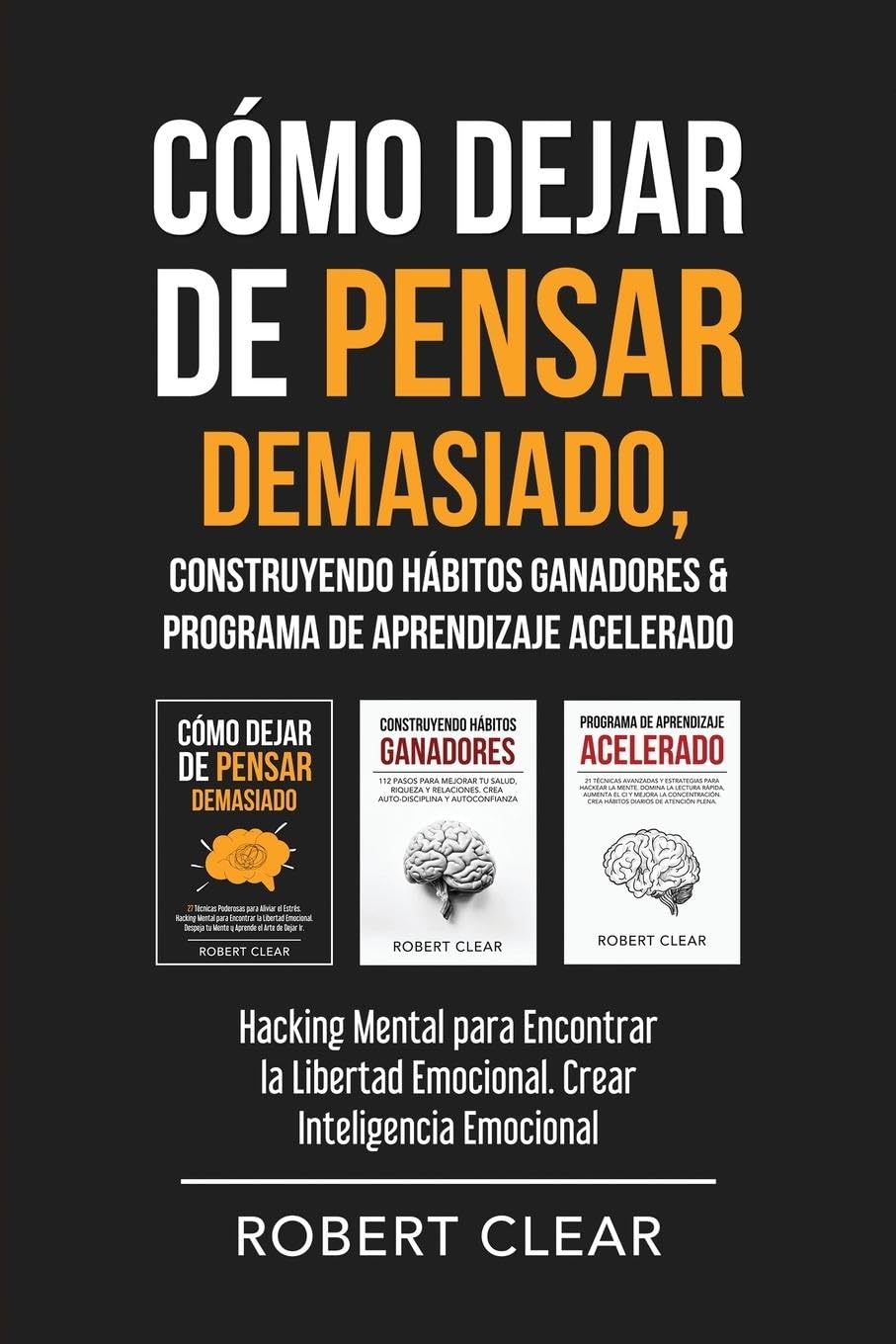 Cómo Dejar de Pensar Demasiado, Construyendo Hábitos Ganadores & Programa de Aprendizaje Acelerado: Hacking Mental para Encontrar la Libertad ... Inteligencia Emocional (Psicológica, Band 19)