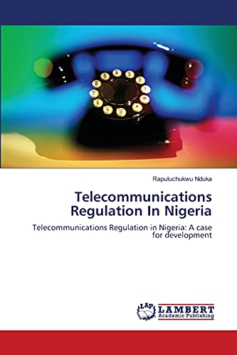 Telecommunications Regulation In Nigeria: Telecommunications Regulation in Nigeria: A case for development