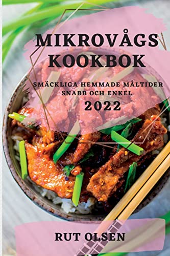 MIKROVÅGSKOOKBOK 2022: SMÄCKLIGA HEMMADE MÅLTIDER SNABB OCH ENKEL