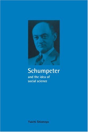 Schumpeter and the Idea of Social Science: A Metatheoretical Study (Historical Perspectives on Modern Economics)