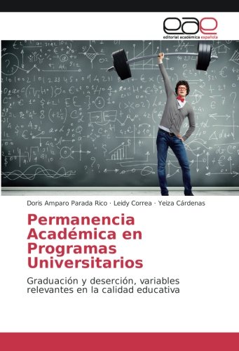 Permanencia Académica en Programas Universitarios: Graduación y deserción, variables relevantes en la calidad educativa