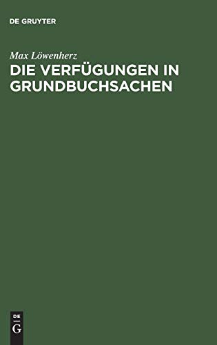 Die Verfügungen in Grundbuchsachen: Leitfaden für Grundbuchbeamte, Notare und Referendare