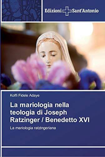 La mariologia nella teologia di Joseph Ratzinger / Benedetto XVI: La mariologia ratzingeriana