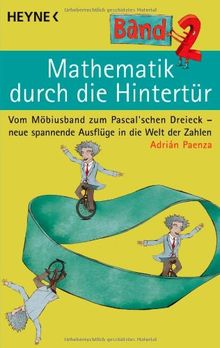 Mathematik durch die Hintertür - Band 2: Vom Möbiusband zum Pascal'schen Dreieck - neue spannende Ausflüge in die Welt der Zahlen