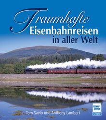 Traumhafte Eisenbahnreisen in aller Welt