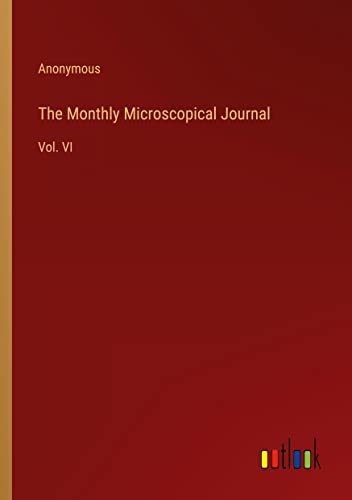 The Monthly Microscopical Journal: Vol. VI
