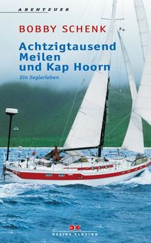 80 000 ( Achtzigtausend) Meilen und Kap Hoorn: Ein Seglerleben