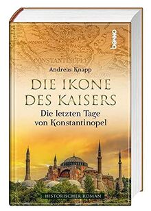 Die Ikone des Kaisers: Die letzten Tage von Konstantinopel