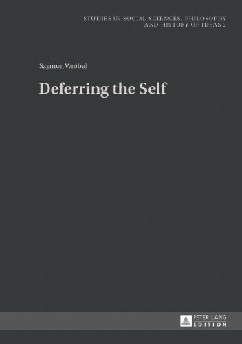 Deferring the Self (Studies in Social Sciences, Philosophy and History of Ideas)