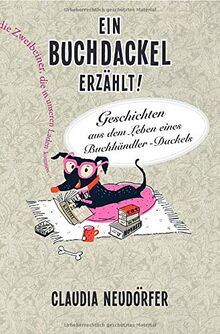 Ein Buchdackel erzählt: Geschichten aus dem Leben eines Buchhändler Dackels